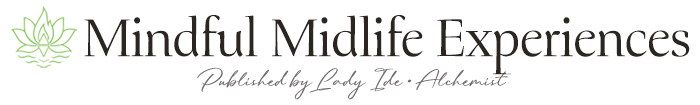 Mindful Midlife Experiences, published by Lady Ide • Alchemist